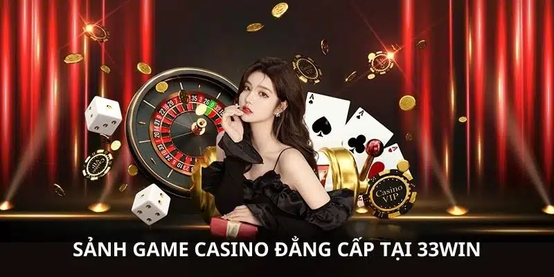 Ưu điểm của sảnh casino tại 33WIN